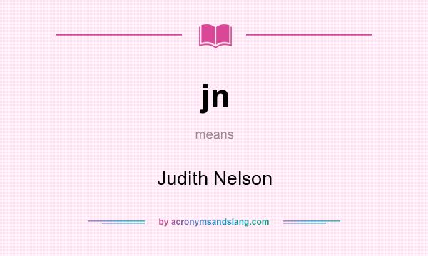 What does jn mean? It stands for Judith Nelson