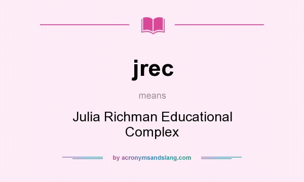 What does jrec mean? It stands for Julia Richman Educational Complex