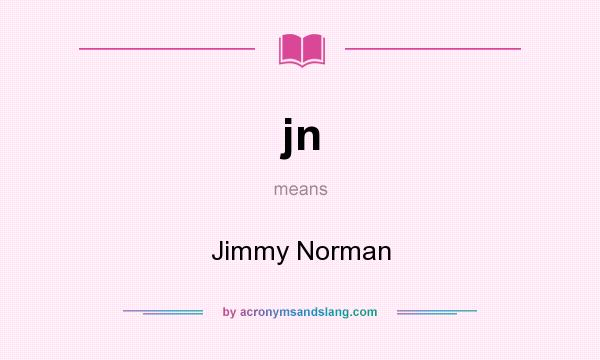 What does jn mean? It stands for Jimmy Norman