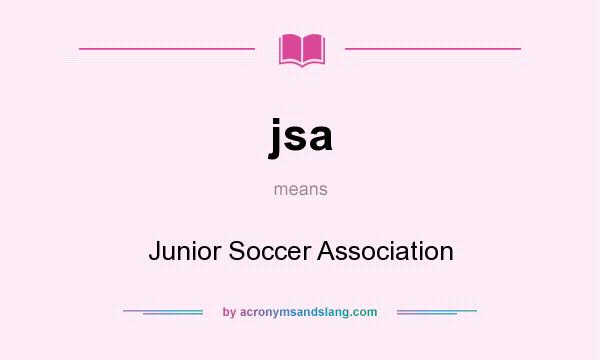 What does jsa mean? It stands for Junior Soccer Association