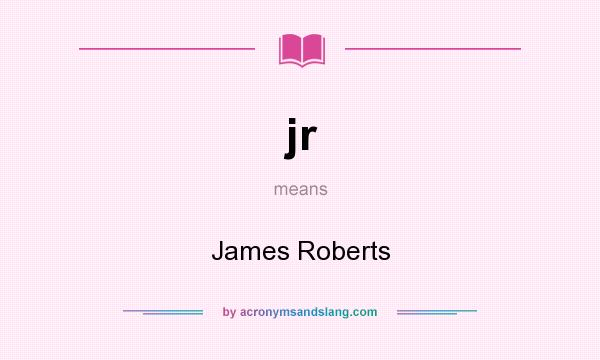 What does jr mean? It stands for James Roberts