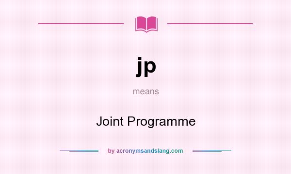 What does jp mean? It stands for Joint Programme