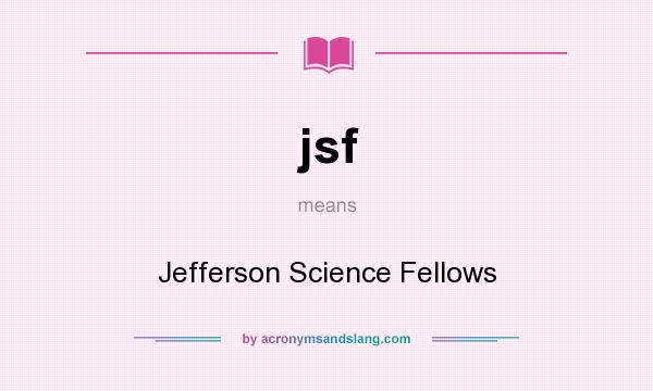 What does jsf mean? It stands for Jefferson Science Fellows