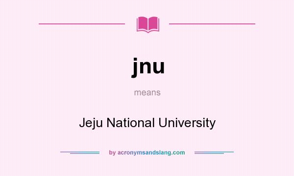 What does jnu mean? It stands for Jeju National University