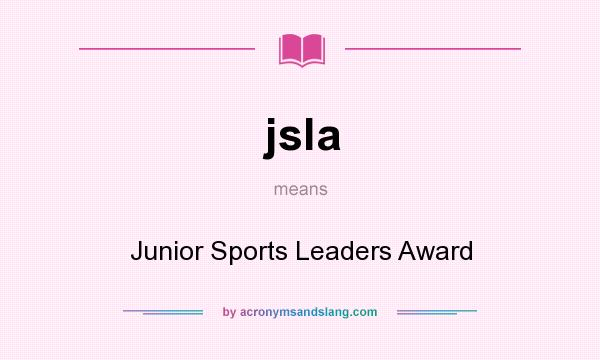 What does jsla mean? It stands for Junior Sports Leaders Award