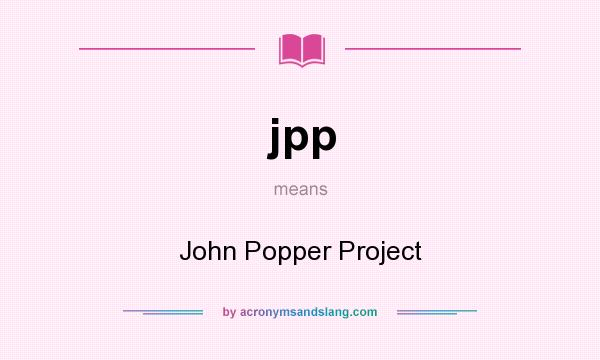 What does jpp mean? It stands for John Popper Project