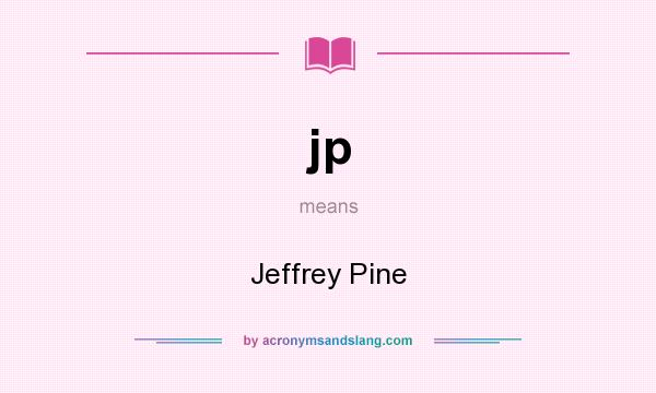 What does jp mean? It stands for Jeffrey Pine