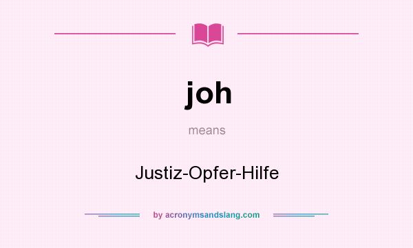 What does joh mean? It stands for Justiz-Opfer-Hilfe