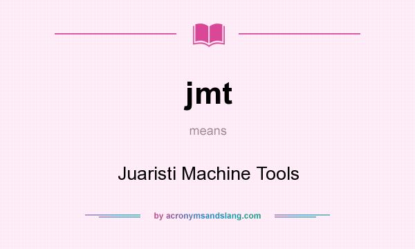 What does jmt mean? It stands for Juaristi Machine Tools