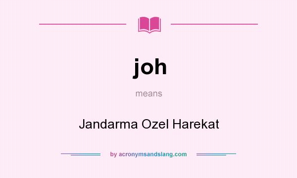 What does joh mean? It stands for Jandarma Ozel Harekat