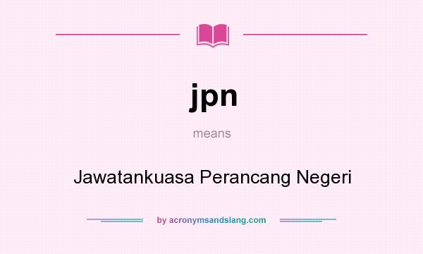 What does jpn mean? It stands for Jawatankuasa Perancang Negeri