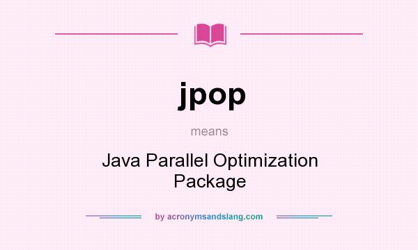 What does jpop mean? It stands for Java Parallel Optimization Package
