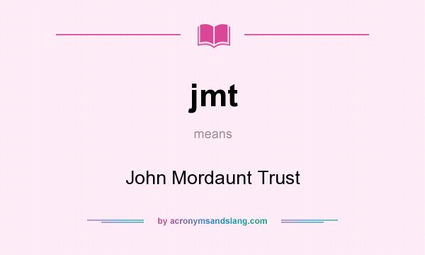 What does jmt mean? It stands for John Mordaunt Trust