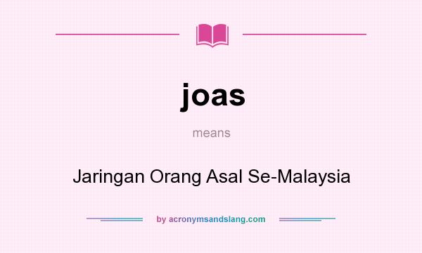 What does joas mean? It stands for Jaringan Orang Asal Se-Malaysia