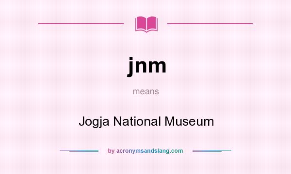What does jnm mean? It stands for Jogja National Museum