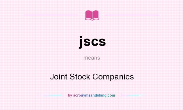 What does jscs mean? It stands for Joint Stock Companies