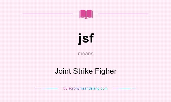 What does jsf mean? It stands for Joint Strike Figher