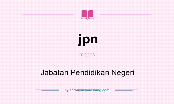 What does jpn mean? It stands for Jabatan Pendidikan Negeri
