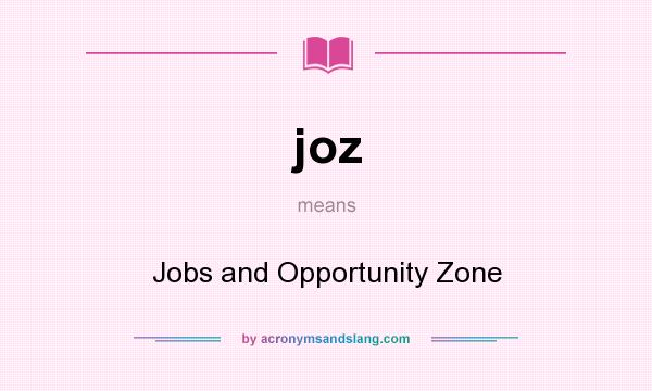 What does joz mean? It stands for Jobs and Opportunity Zone