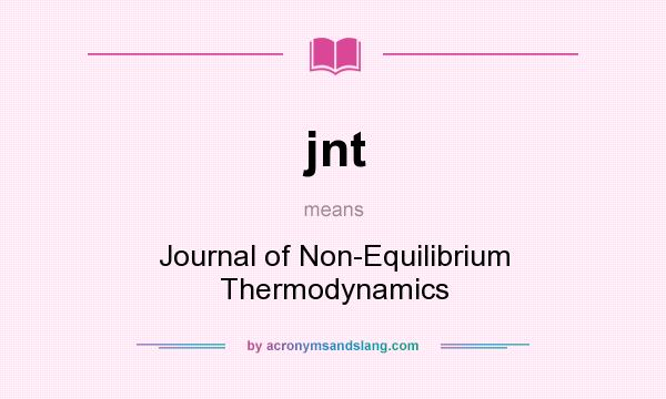 What does jnt mean? It stands for Journal of Non-Equilibrium Thermodynamics