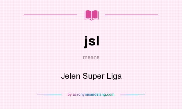 What does jsl mean? It stands for Jelen Super Liga