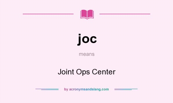 What does joc mean? It stands for Joint Ops Center