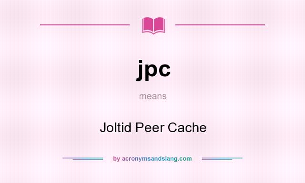 What does jpc mean? It stands for Joltid Peer Cache
