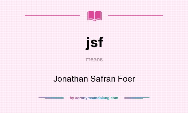 What does jsf mean? It stands for Jonathan Safran Foer