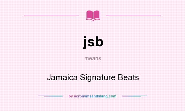 What does jsb mean? It stands for Jamaica Signature Beats