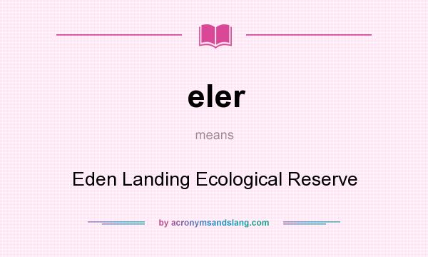What does eler mean? It stands for Eden Landing Ecological Reserve