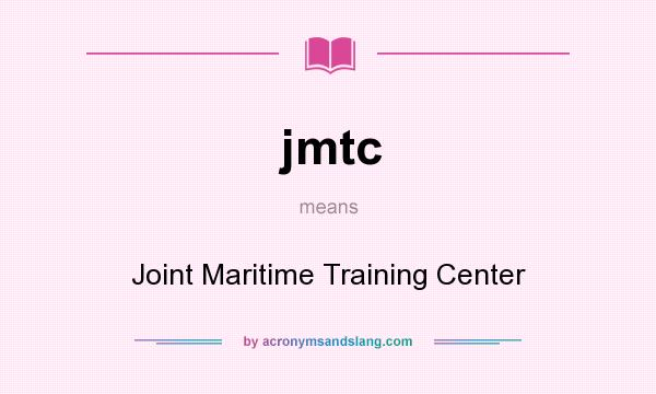 What does jmtc mean? It stands for Joint Maritime Training Center