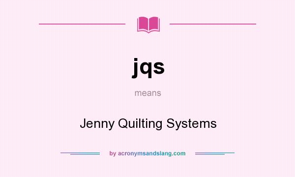 What does jqs mean? It stands for Jenny Quilting Systems