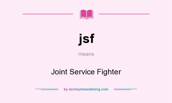 What does jsf mean? It stands for Joint Service Fighter