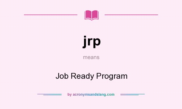 What does jrp mean? It stands for Job Ready Program