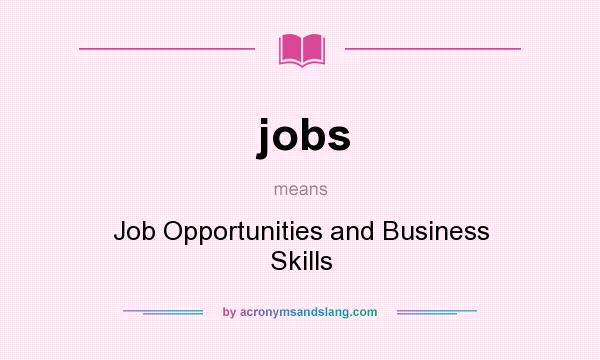 What does jobs mean? It stands for Job Opportunities and Business Skills