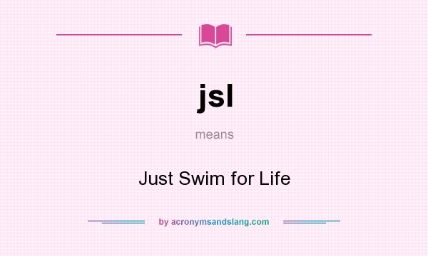 What does jsl mean? It stands for Just Swim for Life