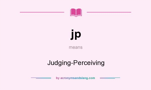 What does jp mean? It stands for Judging-Perceiving