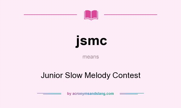 What does jsmc mean? It stands for Junior Slow Melody Contest