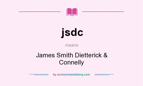 What does jsdc mean? It stands for James Smith Dietterick & Connelly