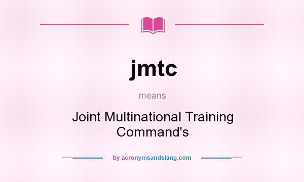 What does jmtc mean? It stands for Joint Multinational Training Command`s