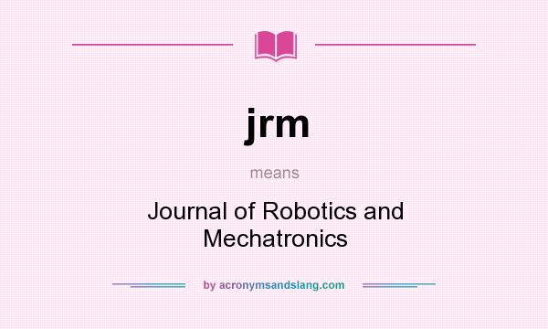 What does jrm mean? It stands for Journal of Robotics and Mechatronics