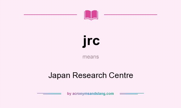 What does jrc mean? It stands for Japan Research Centre