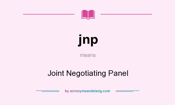 What does jnp mean? It stands for Joint Negotiating Panel