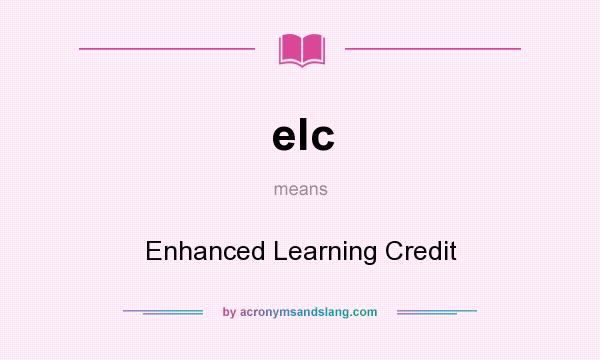 What does elc mean? It stands for Enhanced Learning Credit
