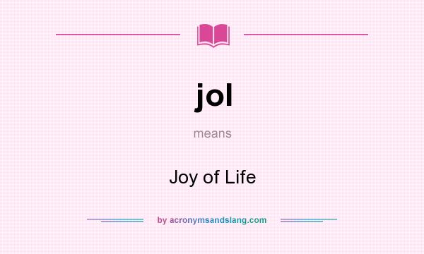 What does jol mean? It stands for Joy of Life