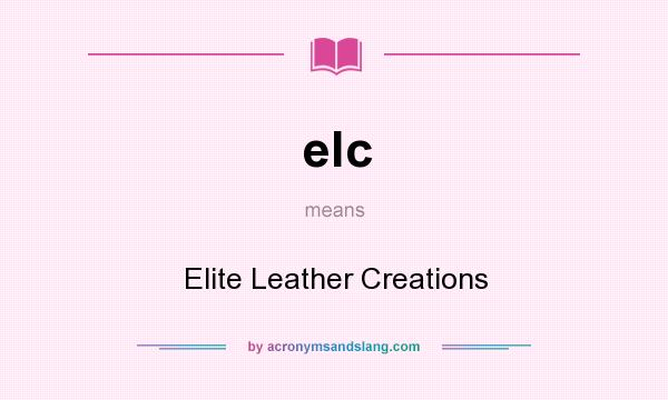 What does elc mean? It stands for Elite Leather Creations
