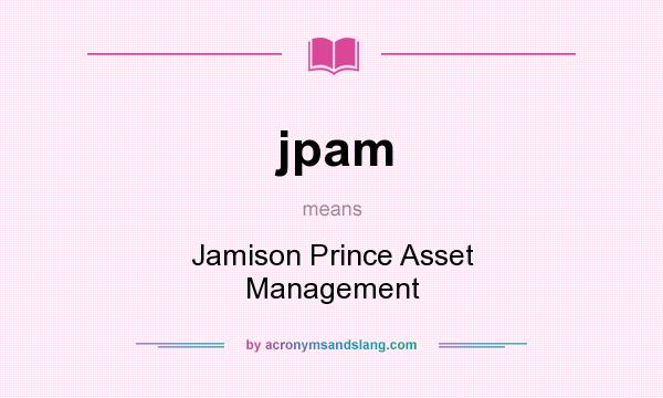 What does jpam mean? It stands for Jamison Prince Asset Management