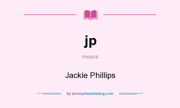 What does jp mean? It stands for Jackie Phillips
