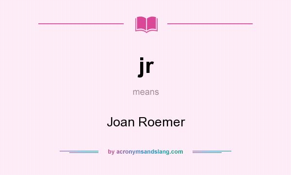 What does jr mean? It stands for Joan Roemer