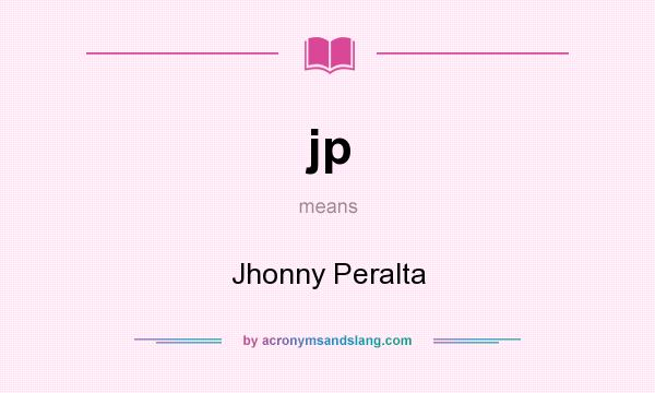 What does jp mean? It stands for Jhonny Peralta